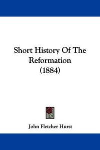 Cover image for Short History of the Reformation (1884)