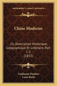 Cover image for Chine Moderne: Ou Description Historique, Geographique Et Litteraire, Part 1-2 (1853)