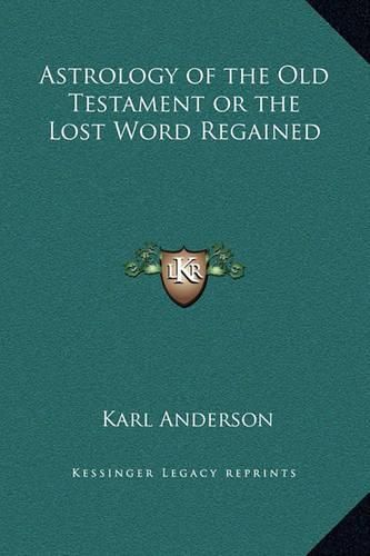 Cover image for Astrology of the Old Testament or the Lost Word Regained