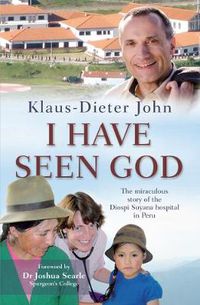 Cover image for I Have Seen God: The miraculous story of the Diospi Suyana Hospital in Peru