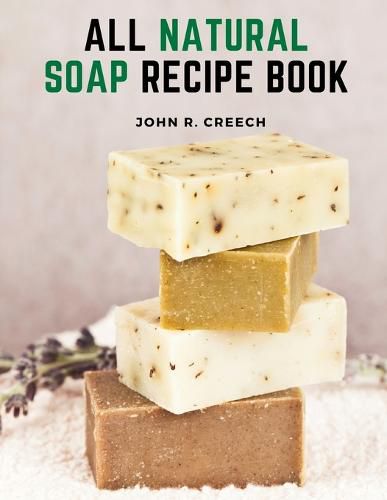 Cover image for All Natural Soap Recipe Book