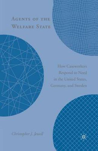 Cover image for Agents of the Welfare State: How Caseworkers Respond to Need in the United States, Germany, and Sweden