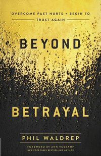 Cover image for Beyond Betrayal: Overcome Past Hurts and Begin to Trust Again