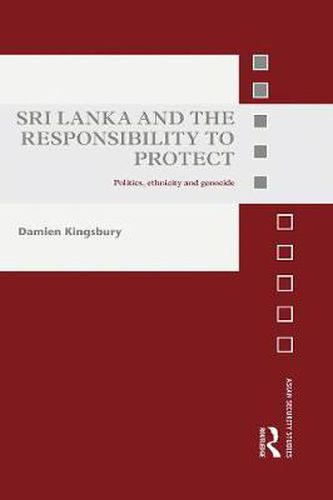 Sri Lanka and the Responsibility to Protect: Politics, Ethnicity and Genocide