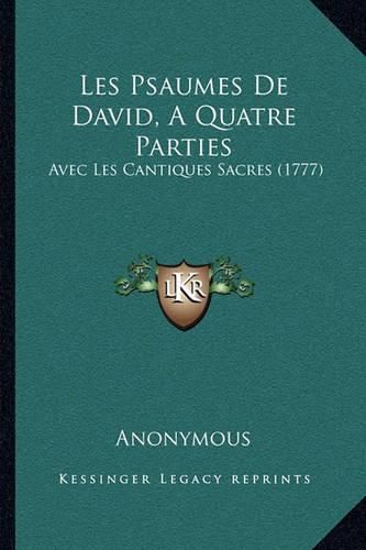 Cover image for Les Psaumes de David, a Quatre Parties: Avec Les Cantiques Sacres (1777)