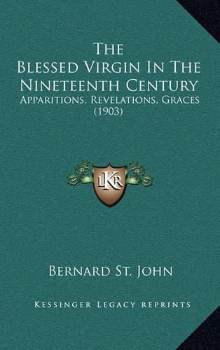 The Blessed Virgin in the Nineteenth Century: Apparitions, Revelations, Graces (1903)