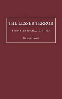 Cover image for The Lesser Terror: Soviet State Security, 1939-1953