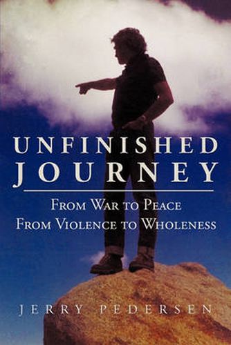 Cover image for Unfinished Journey: From War to Peace From Violence to Wholeness