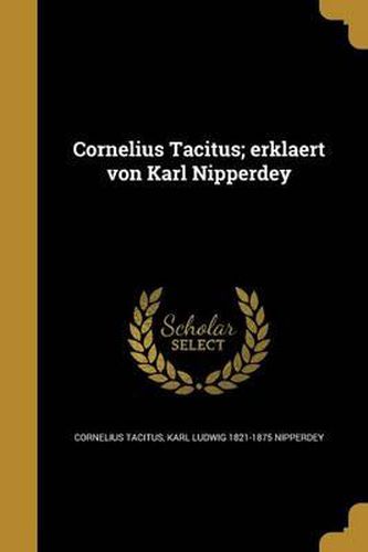 Cornelius Tacitus; Erklaert Von Karl Nipperdey