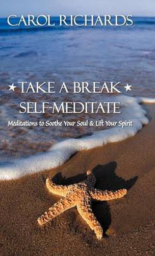 Cover image for Take a Break Self-Meditate: Meditations to Soothe Your Soul & Lift Your Spirit