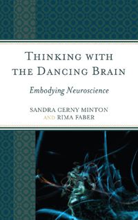 Cover image for Thinking with the Dancing Brain: Embodying Neuroscience