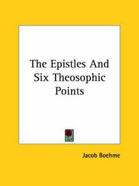 Cover image for The Epistles And Six Theosophic Points