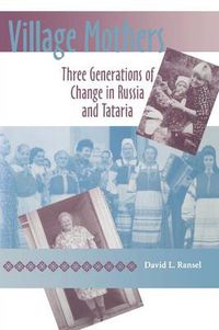 Cover image for Village Mothers: Three Generations of Change in Russia and Tataria