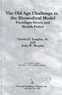 Cover image for The Old Age Challenge to the Biomedical Model:: Paradigm Strain and Health Policy