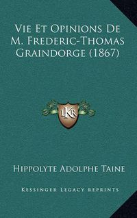 Cover image for Vie Et Opinions de M. Frederic-Thomas Graindorge (1867)