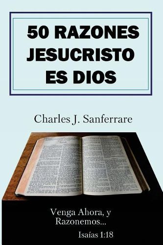 Cover image for 50 Razones Jesucristo Es Dios: Venga Ahora, y Razonemos