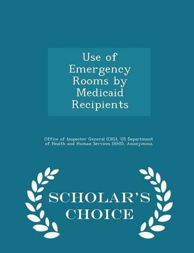 Use of Emergency Rooms by Medicaid Recipients - Scholar's Choice Edition