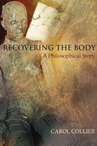 Cover image for Recovering the Body: A Philosophical Story