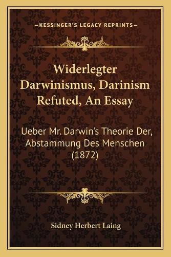 Cover image for Widerlegter Darwinismus, Darinism Refuted, an Essay: Ueber Mr. Darwin's Theorie Der, Abstammung Des Menschen (1872)