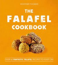 Cover image for The Falafel Cookbook: Over 60 Fantastic Falafel Recipes to Feast on!