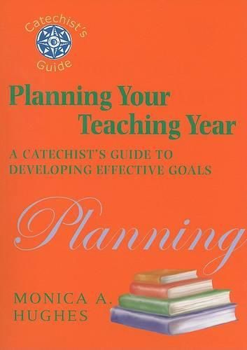 Cover image for Planning Your Teaching Year: A Catechist's Guide to Developing Effective Goals