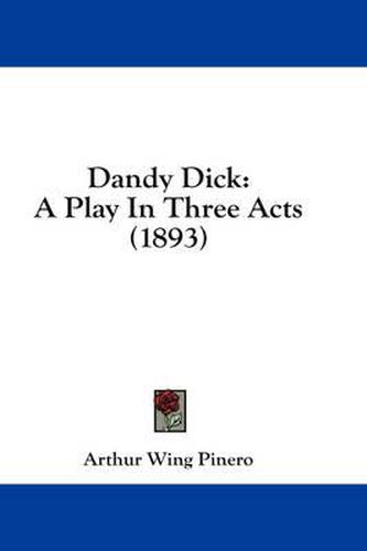 Dandy Dick: A Play in Three Acts (1893)