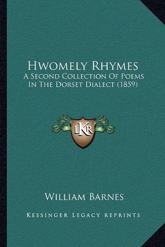 Cover image for Hwomely Rhymes: A Second Collection of Poems in the Dorset Dialect (1859)