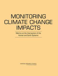 Cover image for Monitoring Climate Change Impacts: Metrics at the Intersection of the Human and Earth Systems