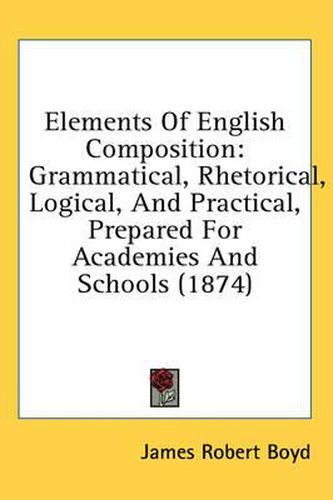 Cover image for Elements of English Composition: Grammatical, Rhetorical, Logical, and Practical, Prepared for Academies and Schools (1874)