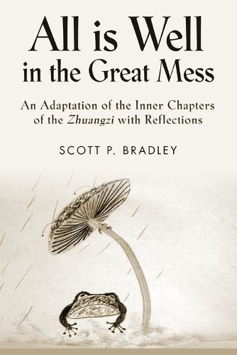 Cover image for All Is Well in the Great Mess: An Adaptation of the Inner Chapters of the Zhuangzi with Reflections