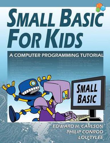 Cover image for Small Basic For Kids: A Computer Programming Tutorial