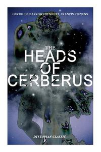 Cover image for THE HEADS OF CERBERUS (Dystopian Classic): The First Sci-Fi to use the Idea of Parallel Worlds and Alternate Time