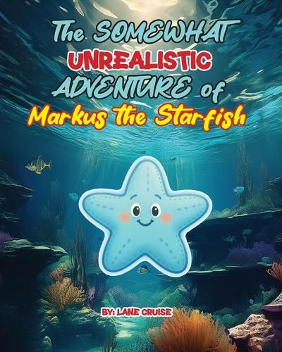 Cover image for The SOMEWHAT Unrealistic ADVENTURE of Markus the Starfish