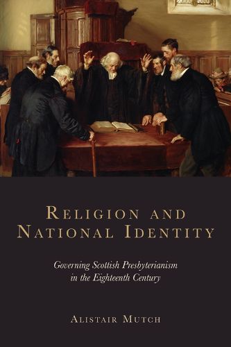 Cover image for Religion and National Identity: Governing Scottish Presbyterianism in the Eighteenth Century