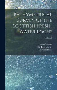 Cover image for Bathymetrical Survey of the Scottish Fresh-water Lochs; Volume 2