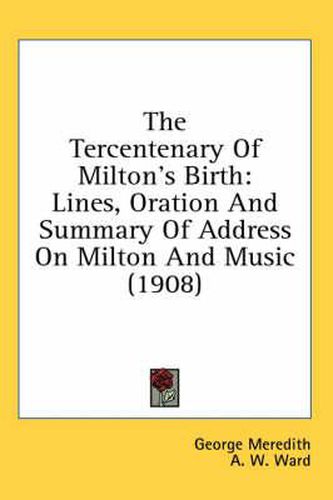 The Tercentenary of Milton's Birth: Lines, Oration and Summary of Address on Milton and Music (1908)