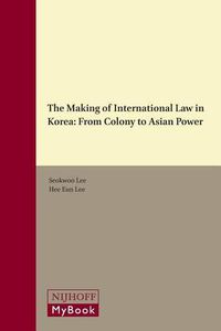 Cover image for The Making of International Law in Korea: From Colony to Asian Power