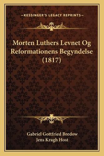 Cover image for Morten Luthers Levnet Og Reformationens Begyndelse (1817)