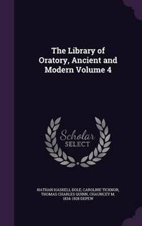 Cover image for The Library of Oratory, Ancient and Modern Volume 4