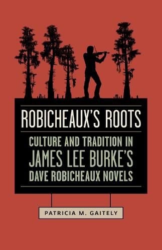 Robicheaux's Roots: Culture and Tradition in James Lee Burke's Dave Robicheaux Novels