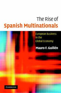 Cover image for The Rise of Spanish Multinationals: European Business in the Global Economy