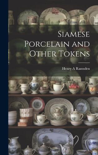 Cover image for Siamese Porcelain and Other Tokens