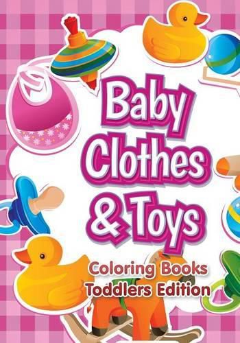 Baby Clothes & Toys Coloring Books Toddlers Edition