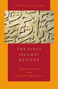 Cover image for The First Islamic Reviver: Abu Hamid al-Ghazali and his Revival of the Religious Sciences