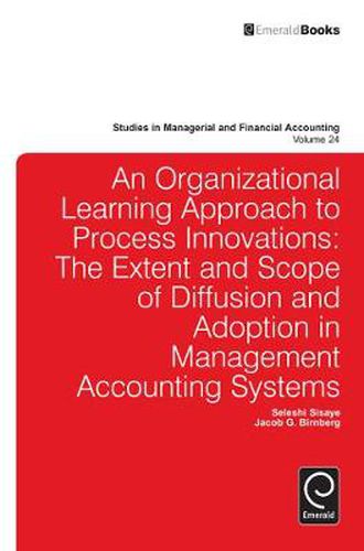 Cover image for Organizational Learning Approach to Process Innovations: The Extent and Scope of Diffusion and Adoption in Management Accounting Systems