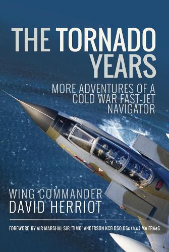 Cover image for The Tornado Years: More Adventures of a Cold War Fast-Jet Navigator