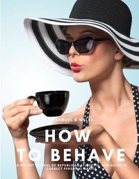 Cover image for How To Behave - A Pocket Manual Of Republican Etiquette, And Guide To Correct Personal Habits