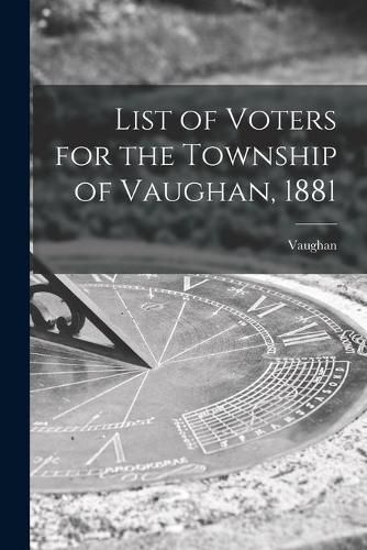 Cover image for List of Voters for the Township of Vaughan, 1881 [microform]