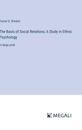 Cover image for The Basis of Social Relations; A Study in Ethnic Psychology