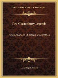 Cover image for Two Glastonbury Legends: King Arthur and St. Joseph of Arimathea